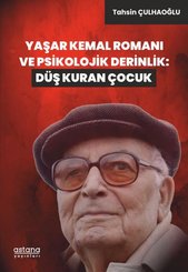 Yaşar Kemal Romanı ve Psikolojik Derinlik: Düş Kuran Çocuk