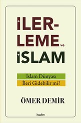 İlerleme ve İslam - İslam Dünyası İleri Gidebilir mi?