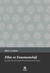 Film ve Fenomenoloji - Gerçekçi Bir Sinematik Temsil Kuramına Doğru