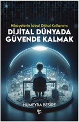 Dijital Dünyada Güvende Kalmak -  Hikayelerle İdeal Dijital Kullanımı