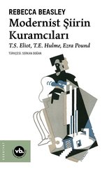 Modernist Şiirin Kuramcıları - S. Eliot T. E. Hulme Ezra Pound