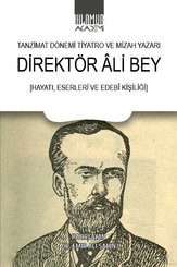 Tanzimat Dönemi Tiyatro ve Mizah Yazarı: Direktör Ali Bey - Hayatı Eserleri ve Edebi Kişiliği