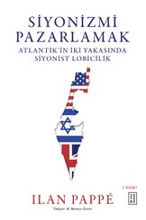 Siyonizmi Pazarlamak - Atlantik'in İki Yakasında Siyonist Lobicilik