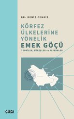 Körfez Ülkelerine Yönelik Emek Göçü Teoriler Süreçler ve Paternler