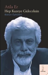 Hep Kuzeye Gideceksin - Bütün Öyküleri