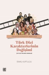 Türk Dizi Karakterlerinin Değişimi (1974 - 2022 Toplumsal Yansımalar)
