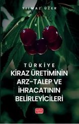 Türkiye Kiraz Üretiminin Arz - Talep ve İhracatının Belirleyicileri