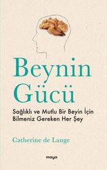 Beynin Gücü - Sağlıklı ve Mutlu Bir Beyin İçin Bilmeniz Gereken Her Şey