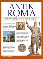 Antik Roma: Arkeoloji Sanat ve Tarih Tutkunları İçin 1000 Fotoğraf Eşliğinde Kapsamlı Bir Araştırma