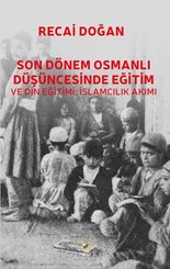 Son Dönem Osmanlı Düşüncesinde Eğitim ve Din Eğitimi: İslamcılık Akımı