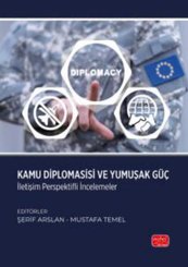 Kamu Diplomasisi ve Yumuşak Güç - İletişim Perspektifli İncelemeler
