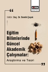 Eğitim Bilimlerinde Güncel Akademik Çalışmalar: Araştırma ve Teori