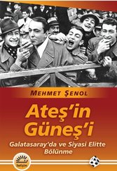 Ateş'in Güneş'i - Galatasaray'da ve Siyasi Elitte Bölünme