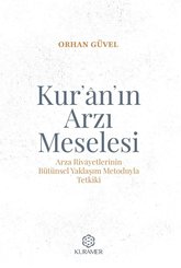 Kur'an'ın Arzı Meselesi - Arza Rivayetlerinin Bütünsel Yaklaşım Metoduyla Tetkiki
