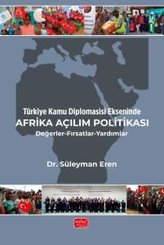 Türkiye Kamu Diplomasisi Ekseninde Afrika Açılım Politikası - Değerler - Fırsatlar - Yardımlar