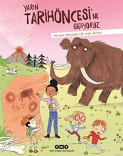 Yarın Tarihöncesi'ne Gidiyoruz - Geçmişe Yolculuğun İlk Seyir Defteri