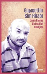 Gıyasettin Sim Kitabı - Yarım Kalmış Bir Dostluk Hikayesi