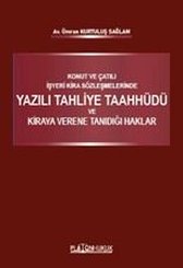Konut ve Çatılı İşyeri Kira Sözleşmelerinde Yazılı Tahliye Taahhüdü ve Kiraya Verene Tanıdığı Haklar