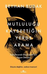 Mutluluğu Kaybettiğin Yerde Arama – Kabullenerek Güçlenmek İçin Yaşam Dersleri doğrulanmış Türkçe kitap kapağı