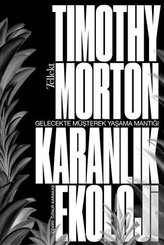 Karanlık Ekoloji - Gelecekte Müşterek Yaşama Mantığı