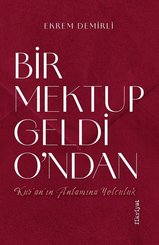Bir Mektup Geldi O'ndan - Kur'an'ın Anlamına Yolculuk
