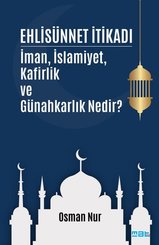 Ehlisünnet İtikadı - İman İslamiyet Kafirlik ve Günahkarlık Nedir?