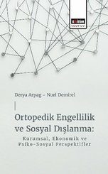 Ortopedik Engellilik ve Sosyal Dışlanma: Kurumsal Ekonomik ve Psiko - Sosyal Perspektifler