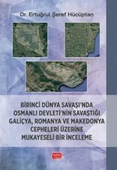 Birinci Dünya Savaşı'nda Osmanlı Devleti'nin Savaştığı Galiçya Romanya ve Makedonya Cepheleri Üzeri