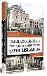 İsmailağa Camiinin Tarihçesi ve Haziresindeki Şeyhulislamlar (Resimli - Rahle Boy)