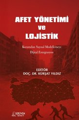 Afet Yönetimi ve Lojistik - Kuramdan Sayısal Modellemeye Dijital Entegrasyon