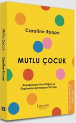 Mutlu Çocuk - Çocuğunuzun Pozitifliğini ve Özgüvenini Arttırmanın 101 Yolu