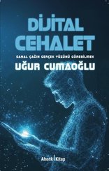 Dijital Cehalet - Sanal Çağın Gerçek Yüzünü Görebilmek