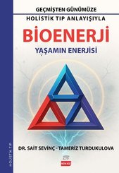 Bioenerji: Yaşamın Enerjisi - Geçmişten Günümüze Holistik Tıp Anlayışıyla