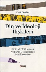 Din ve İdeoloji İlişkileri - Dinin İdeolojikleşmesi ve Farklı Geleneklerde Dini İdeolojiler
