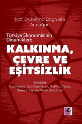 Türkiye Ekonomisinin Dinamikleri: Kalkınma Çevre ve Eşitsizlik-Prof.Dr.Fatma Doğruel'e Armağan