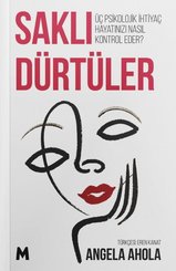 Saklı Dürtüler - Üç Psikolojik İhtiyaç Hayatınızı Nasıl Kontrol Eder?