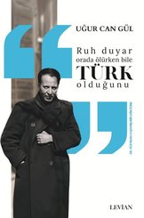 Ruh Duyar Orada Ölürken Bile Türk Olduğunu - 20. Yüzyılda Yaşamış Bir Göktürk