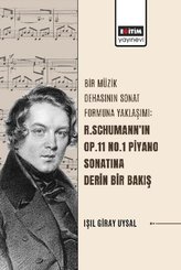 Bir Müzik Dehasının Sonat Formuna Yaklaşımı - R.Schumann'ın Op.11 No.1 Piyano Sonatına Derin Bir Bak