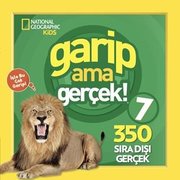 National Geographic Kids - Garip Ama Gerçek! 7 - 350 Sıra Dışı Gerçek