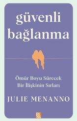 Güvenli Bağlanma - Ömür Boyu Sürecek Bir İlişkinin Sırları