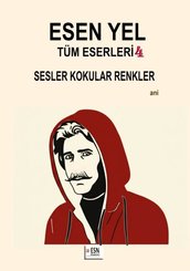 Esen Yel Tüm Eserleri 4 - Sesler Kokular Renkler