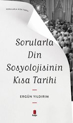 Sorularla Din Sosyolojisinin Kısa Tarihi - Sorularla Kısa Tarih