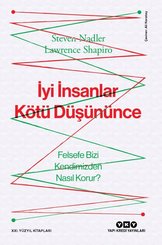 İyi İnsanlar Kötü Düşününce - Felsefe Bizi Kendimizden Nasıl Korur?