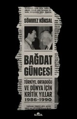 Bağdat Güncesi: Türkiye Ortadoğu ve Dünya İçin Kritik Yıllar 1986 - 1990