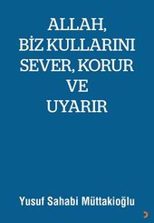 Allah Biz Kullarını Sever Korur ve Uyarır