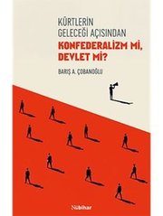 Kürtlerin Geleceği Açısından Konfederalizm mi Devlet mi?