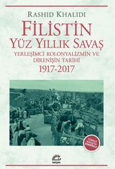 Filistin Yüz Yıllık Savaş - Yerleşimci Kolonyalizmin ve Direnişin Tarihi 1917 - 2017