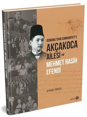Akçakoca Ailesi ve Mehmet Rasih Efendi - Osmanlı'dan Cumhuriyet'e