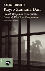 Kayıp Zamana Dair - Proust Benjamın ve Barthes'ta Fotoğraf Kimlik ve Duygulanım