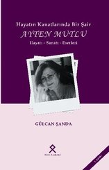 Hayatın Kanatlarında Bir Şair: Ayten Mutlu - Hayatı - Sanatı - Eserleri